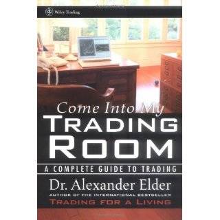 Come Into My Trading Room A Complete Guide to by Alexander Elder